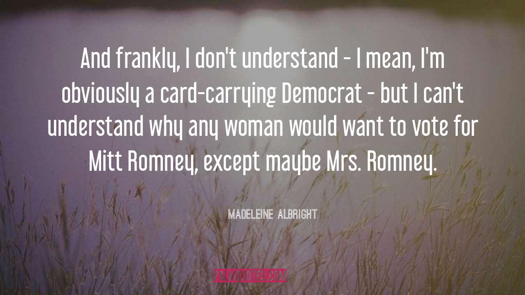 Madeleine Albright Quotes: And frankly, I don't understand