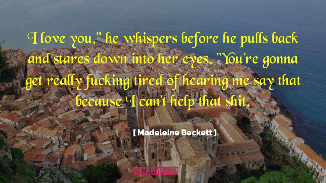 Madeleine Beckett Quotes: I love you,