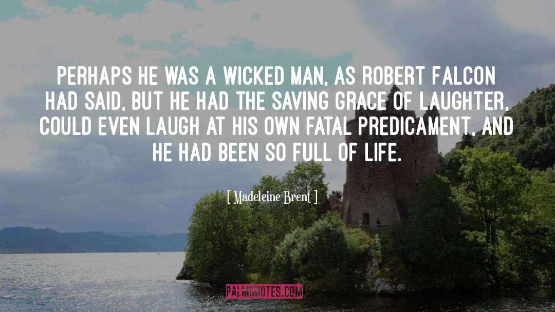 Madeleine Brent Quotes: Perhaps he was a wicked