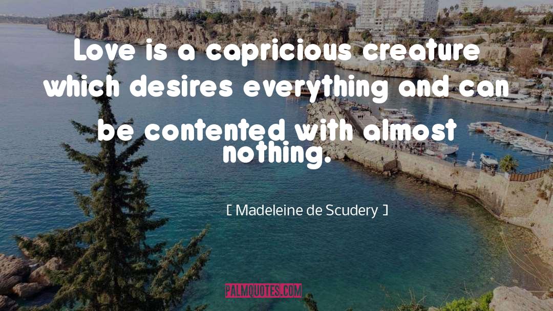 Madeleine De Scudery Quotes: Love is a capricious creature