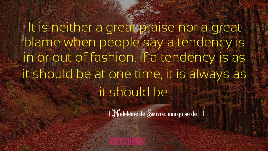 Madeleine De Souvre, Marquise De ... Quotes: It is neither a great