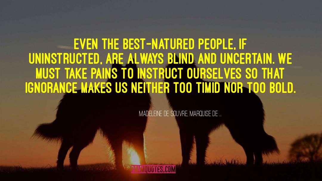 Madeleine De Souvre, Marquise De ... Quotes: Even the best-natured people, if