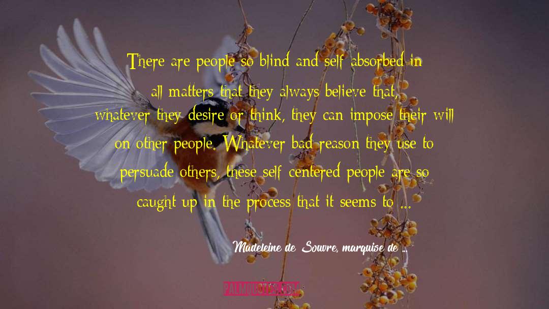 Madeleine De Souvre, Marquise De ... Quotes: There are people so blind