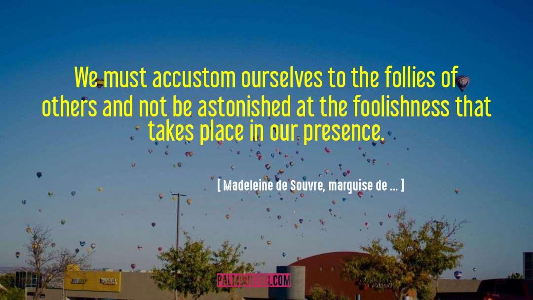 Madeleine De Souvre, Marquise De ... Quotes: We must accustom ourselves to