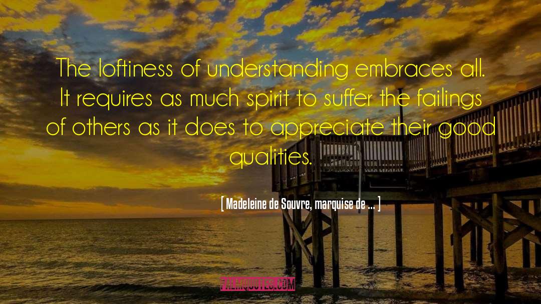 Madeleine De Souvre, Marquise De ... Quotes: The loftiness of understanding embraces
