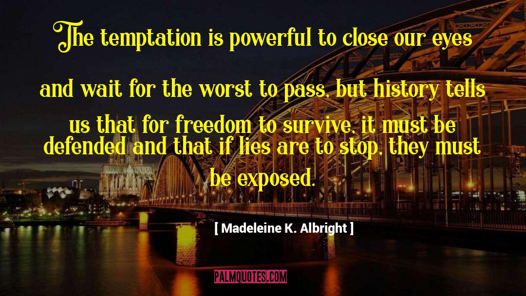 Madeleine K. Albright Quotes: The temptation is powerful to