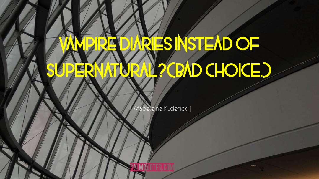 Madeleine Kuderick Quotes: Vampire Diaries instead of Supernatural?<br