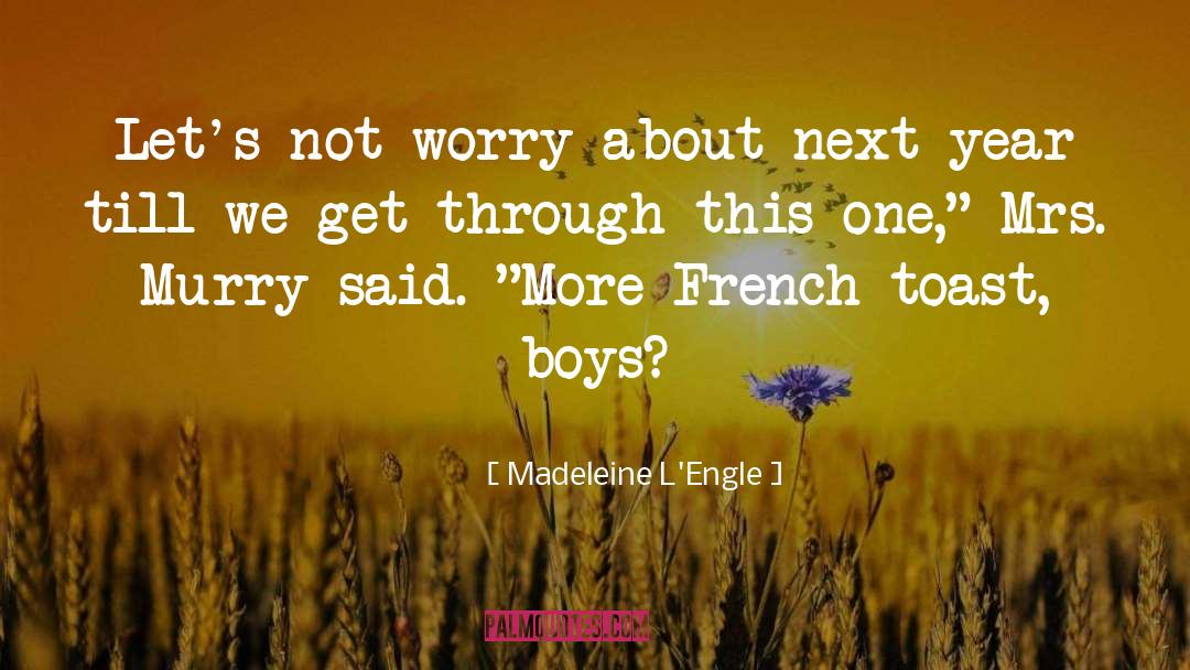 Madeleine L'Engle Quotes: Let's not worry about next