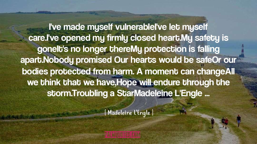 Madeleine L'Engle Quotes: I've made myself vulnerable<br />I've