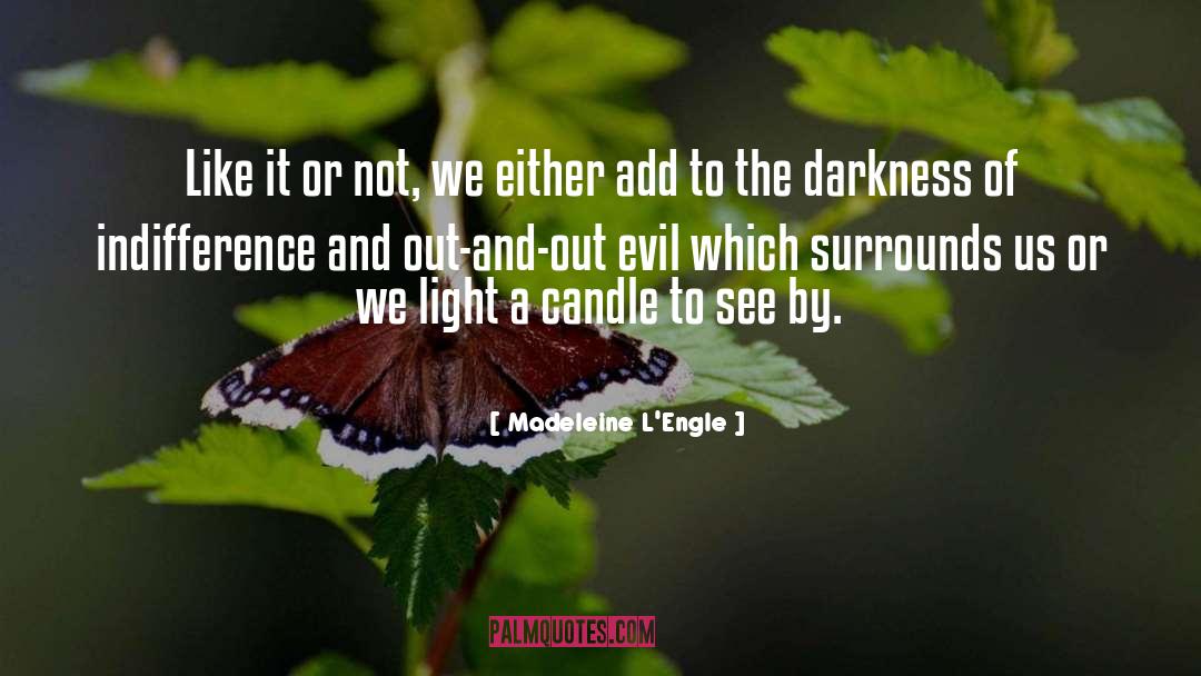 Madeleine L'Engle Quotes: Like it or not, we