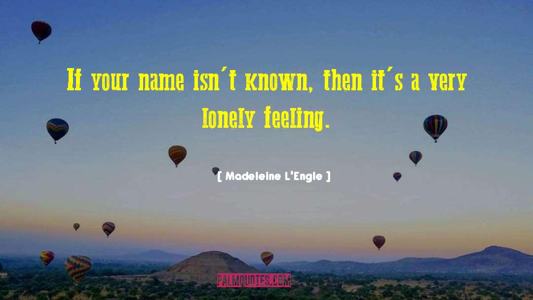 Madeleine L'Engle Quotes: If your name isn't known,