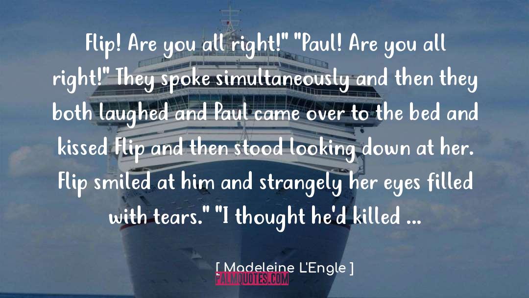 Madeleine L'Engle Quotes: Flip! Are you all right!