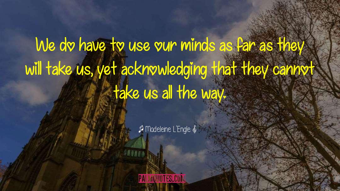 Madeleine L'Engle Quotes: We do have to use