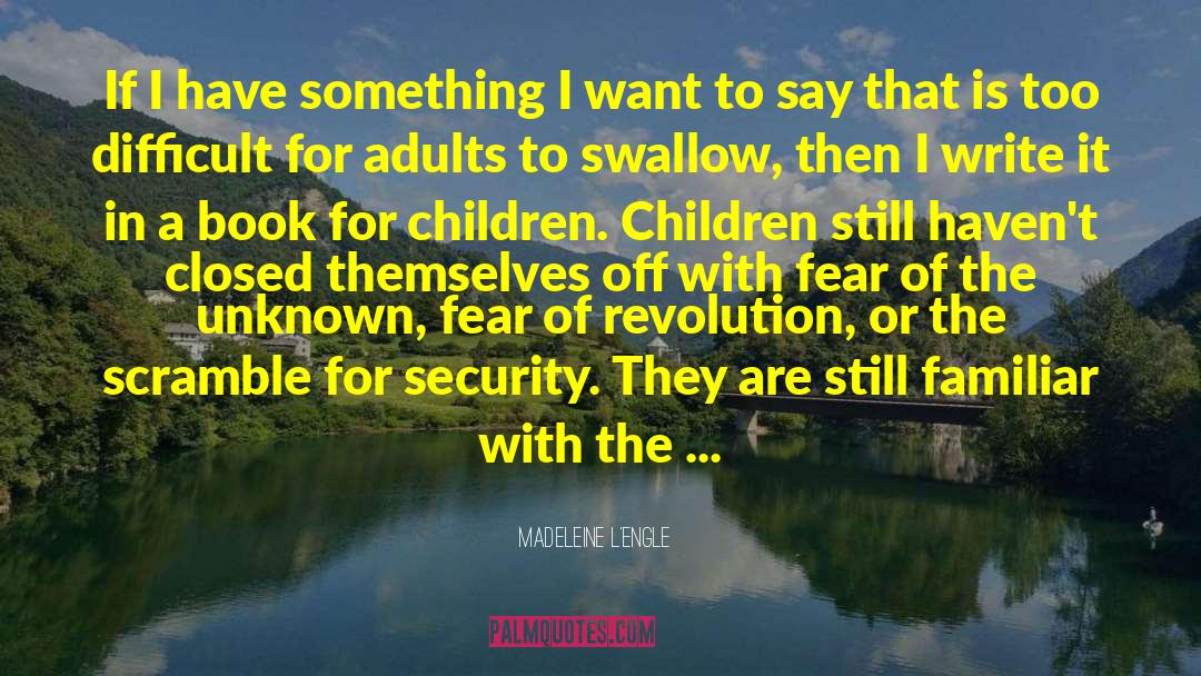 Madeleine L'Engle Quotes: If I have something I