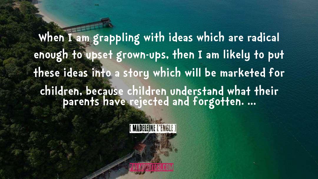 Madeleine L'Engle Quotes: When I am grappling with