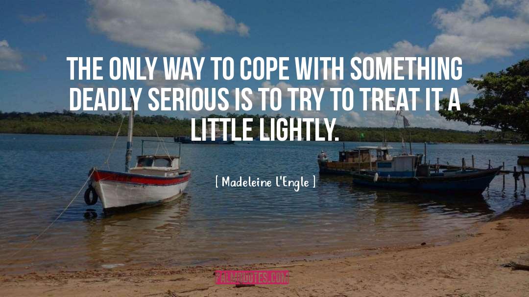 Madeleine L'Engle Quotes: The only way to cope