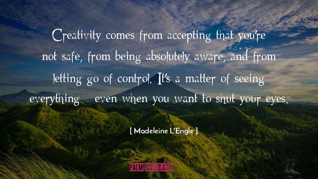 Madeleine L'Engle Quotes: Creativity comes from accepting that