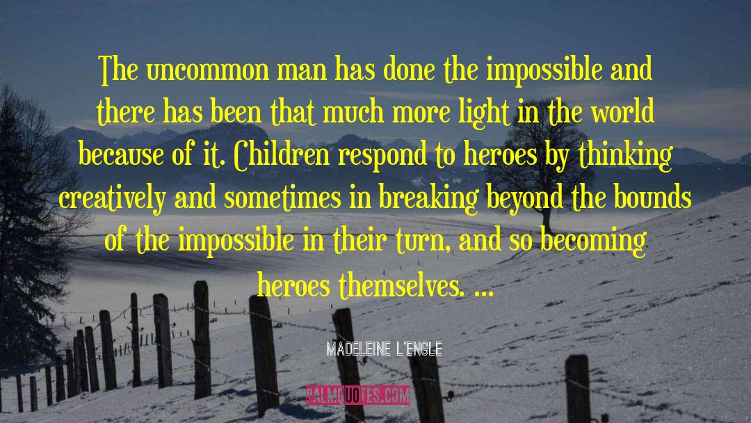 Madeleine L'Engle Quotes: The uncommon man has done