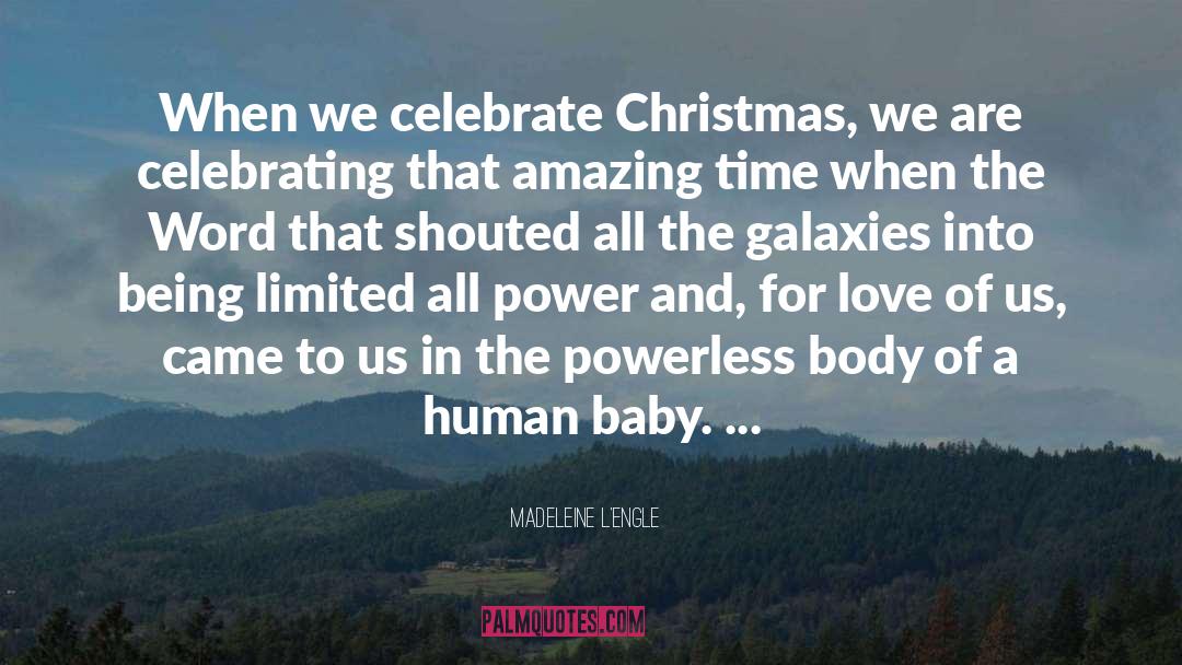 Madeleine L'Engle Quotes: When we celebrate Christmas, we