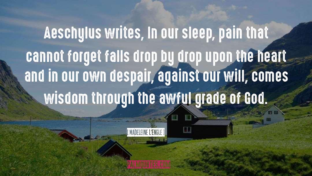 Madeleine L'Engle Quotes: Aeschylus writes, In our sleep,