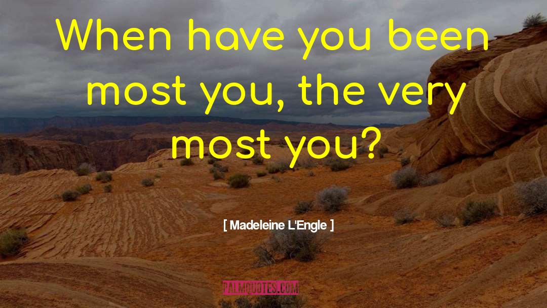 Madeleine L'Engle Quotes: When have you been most