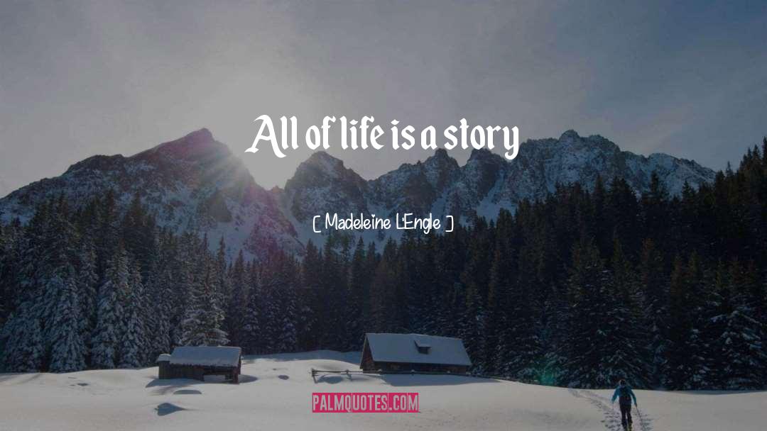 Madeleine L'Engle Quotes: All of life is a