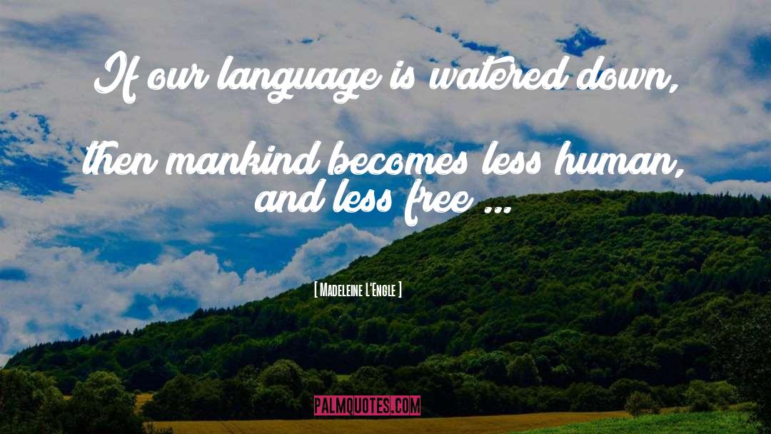 Madeleine L'Engle Quotes: If our language is watered