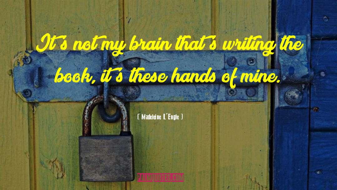 Madeleine L'Engle Quotes: It's not my brain that's