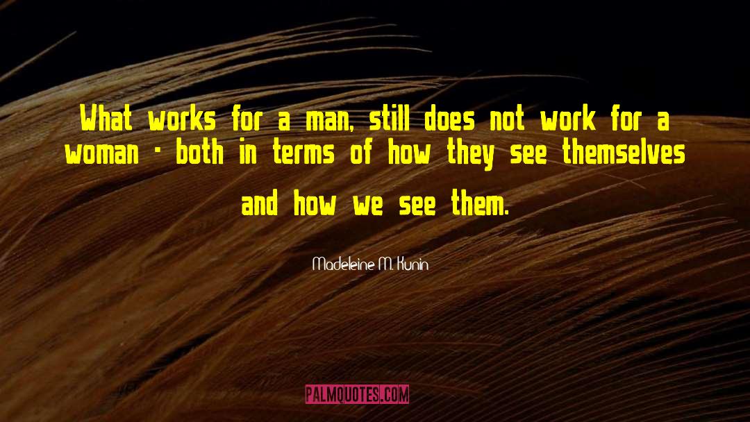 Madeleine M. Kunin Quotes: What works for a man,