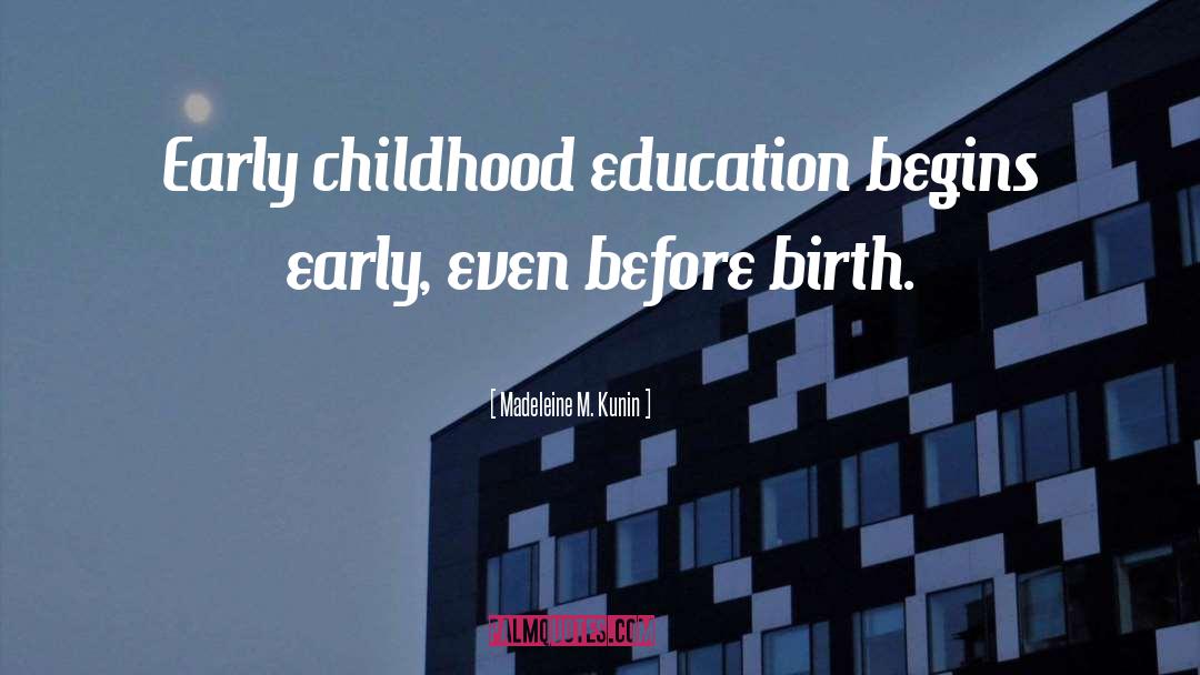 Madeleine M. Kunin Quotes: Early childhood education begins early,