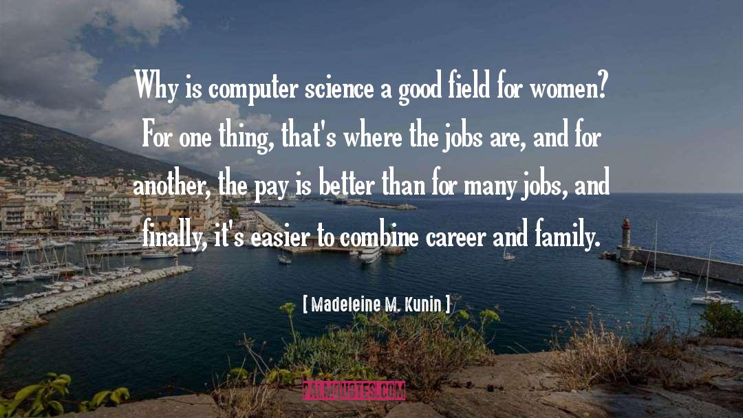 Madeleine M. Kunin Quotes: Why is computer science a