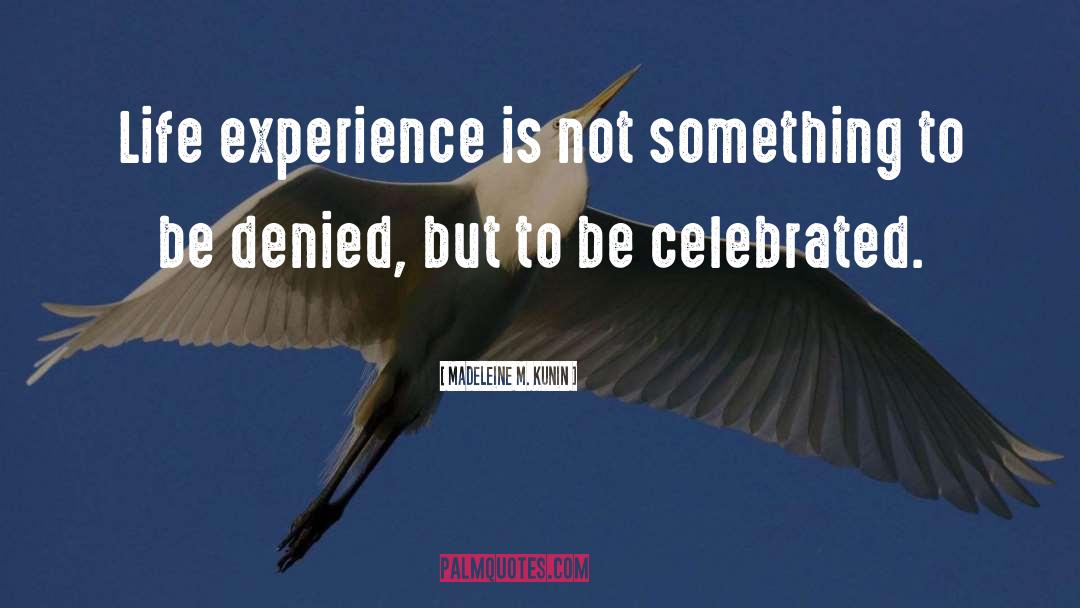 Madeleine M. Kunin Quotes: Life experience is not something
