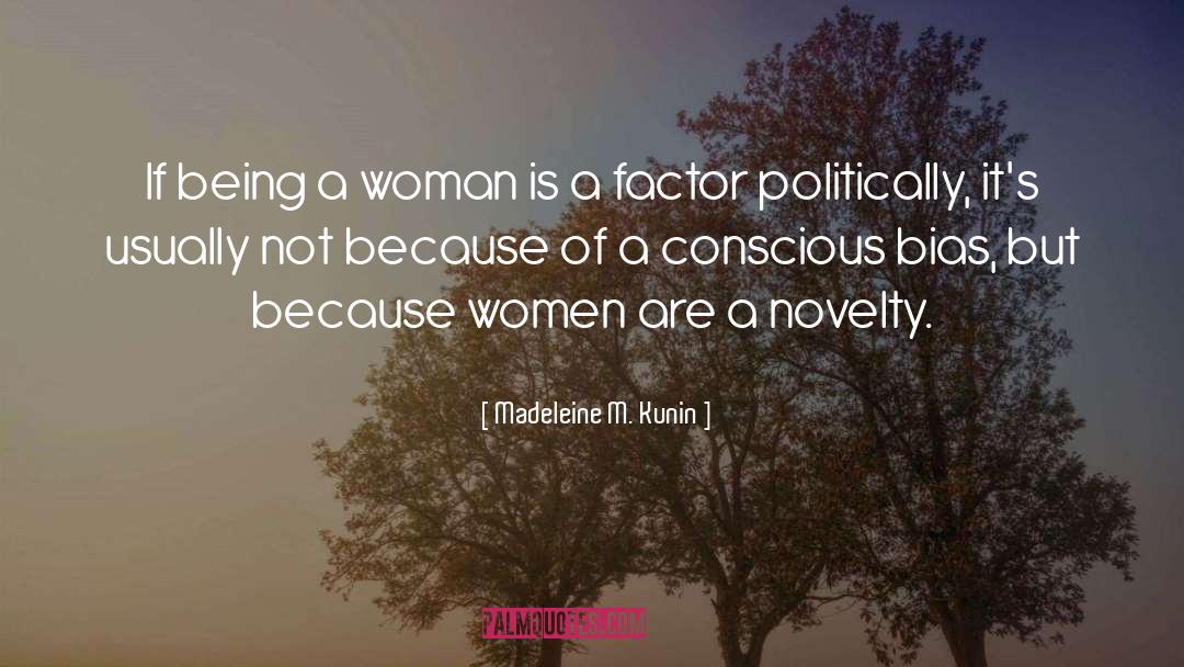 Madeleine M. Kunin Quotes: If being a woman is