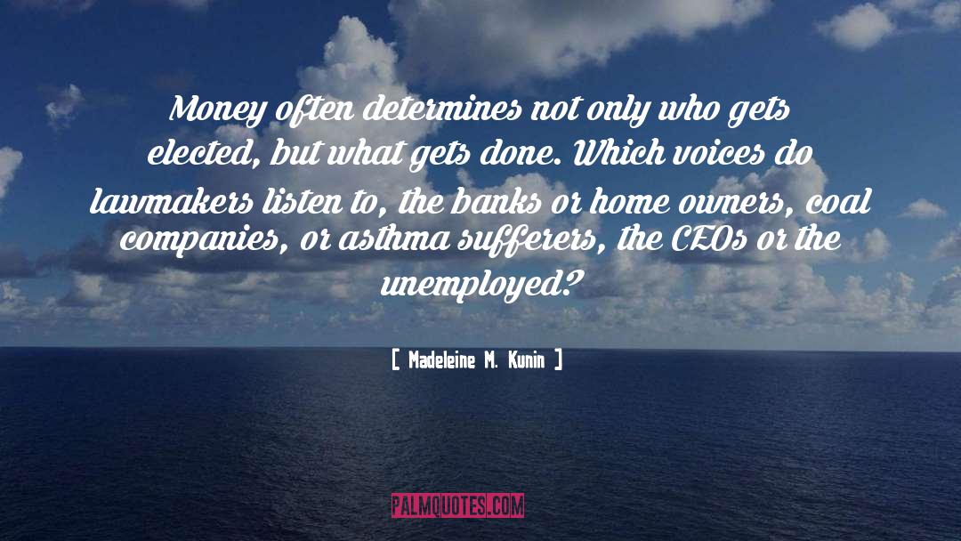 Madeleine M. Kunin Quotes: Money often determines not only