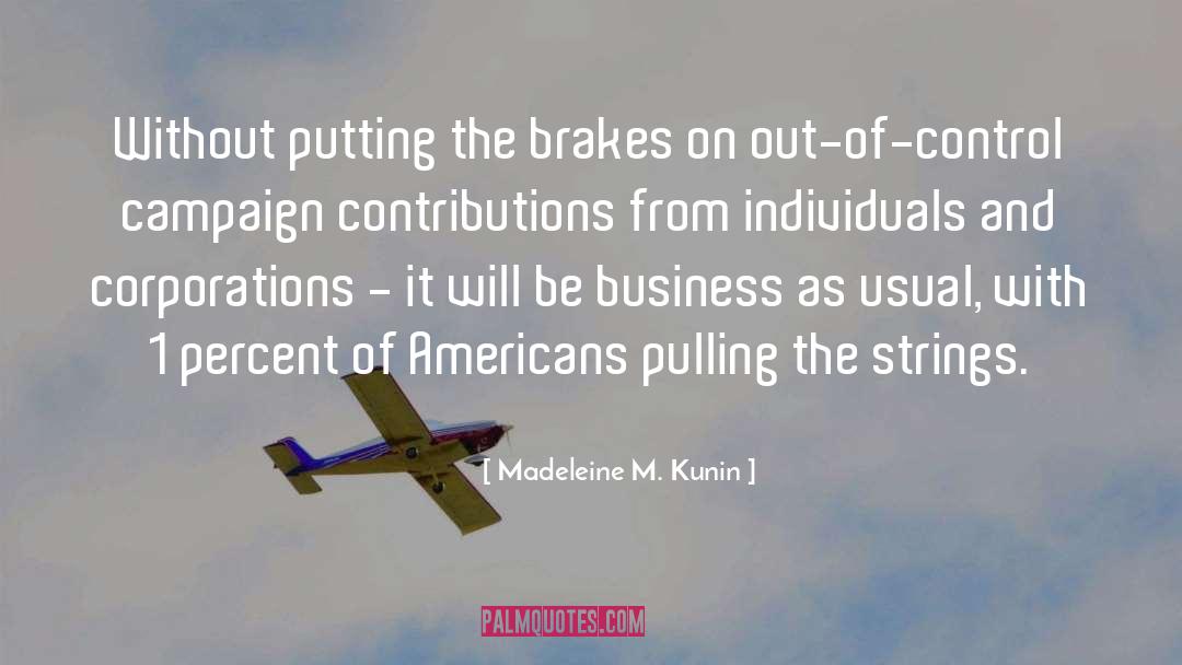 Madeleine M. Kunin Quotes: Without putting the brakes on