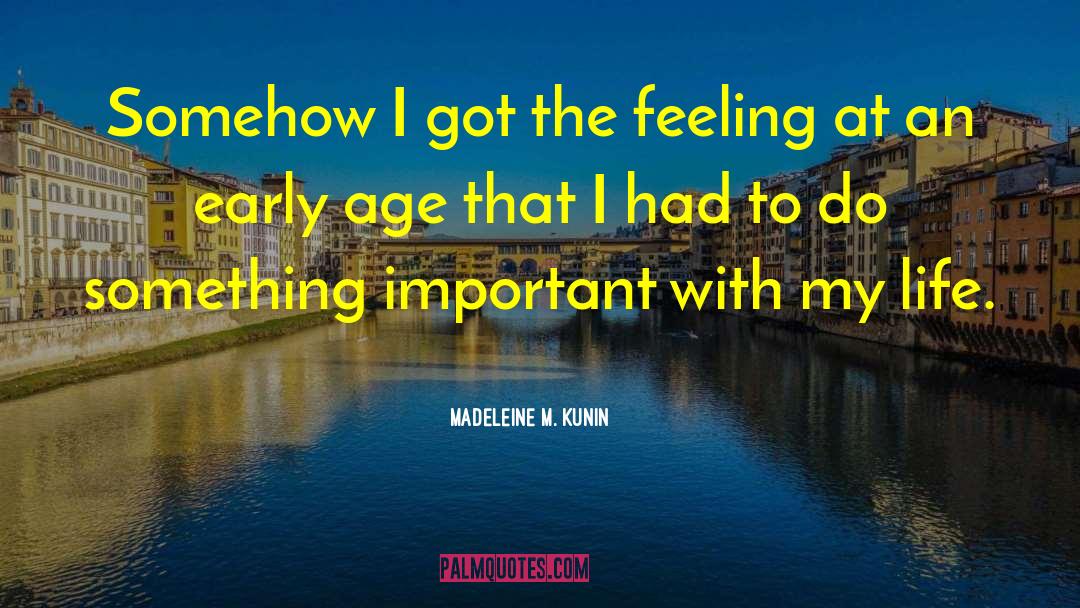 Madeleine M. Kunin Quotes: Somehow I got the feeling