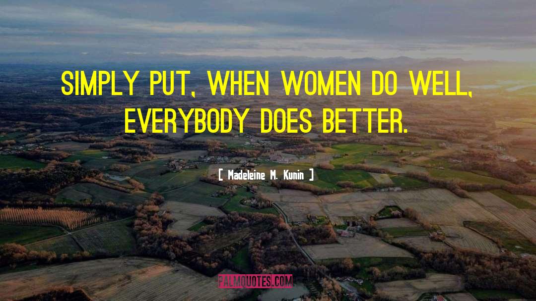 Madeleine M. Kunin Quotes: Simply put, when women do