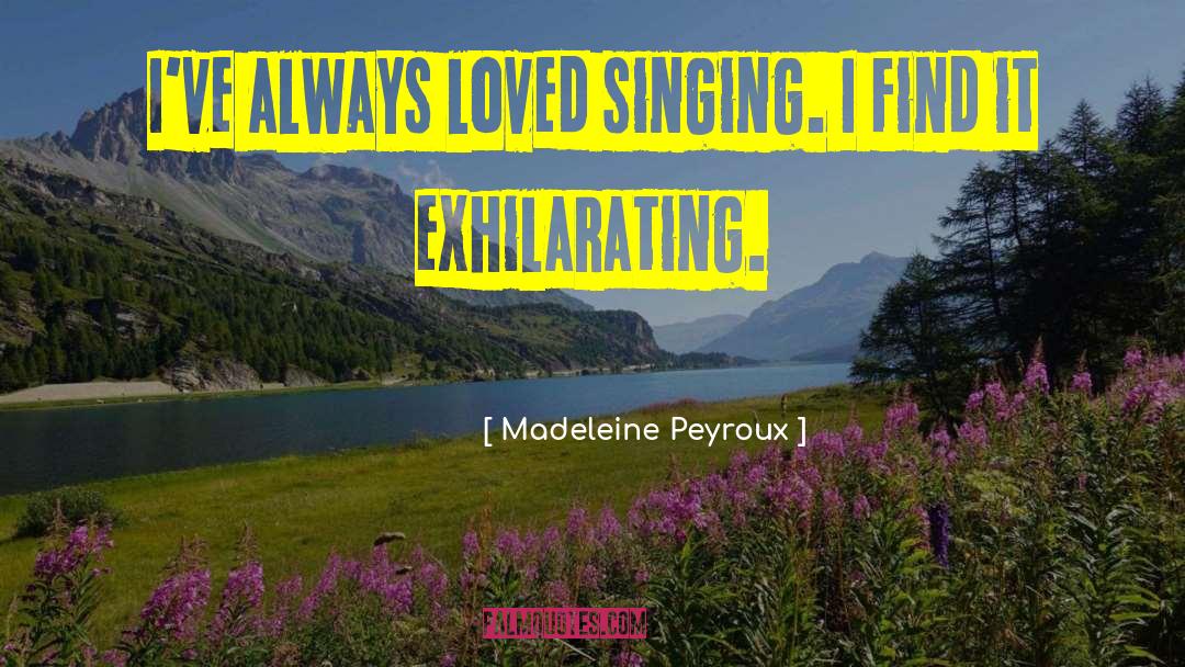 Madeleine Peyroux Quotes: I've always loved singing. I