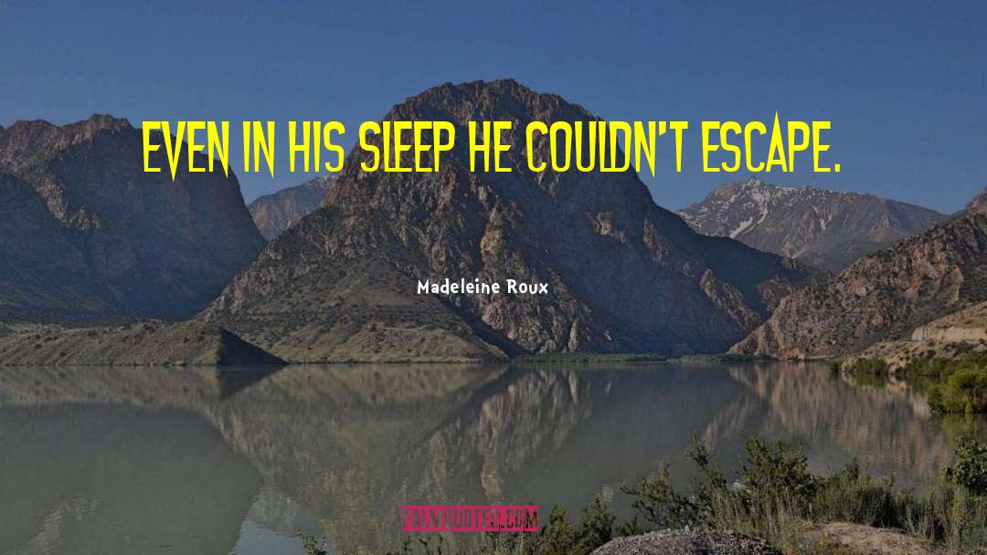 Madeleine Roux Quotes: Even in his sleep he
