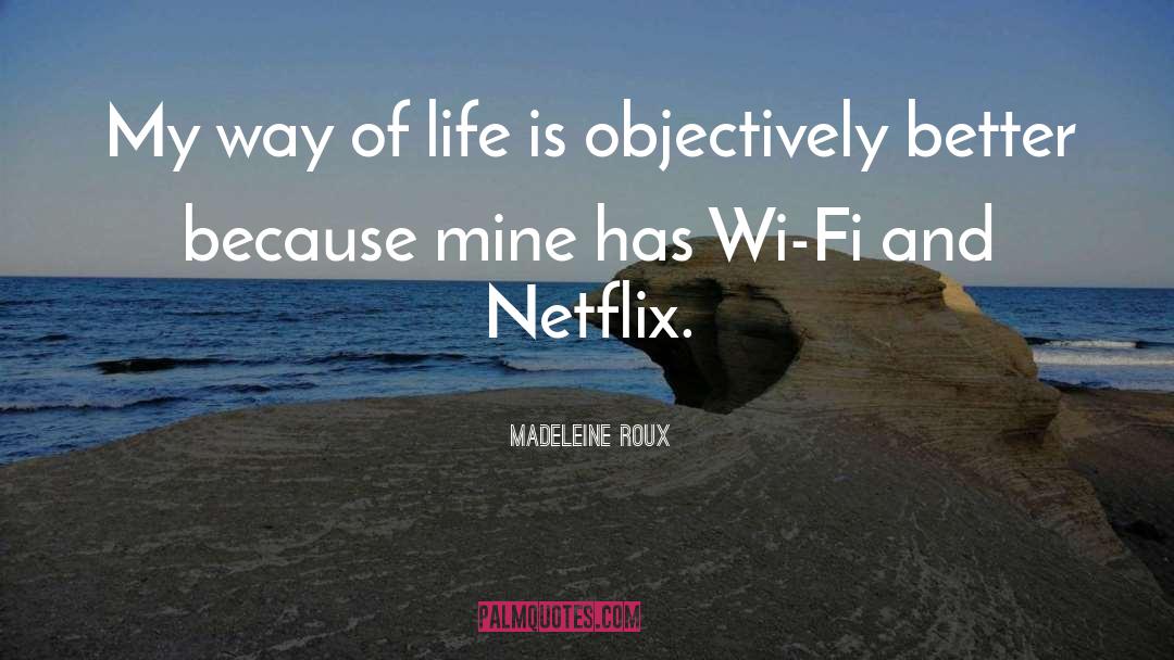 Madeleine Roux Quotes: My way of life is