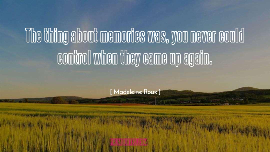 Madeleine Roux Quotes: The thing about memories was,