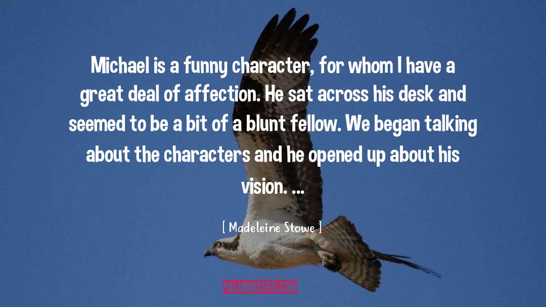 Madeleine Stowe Quotes: Michael is a funny character,