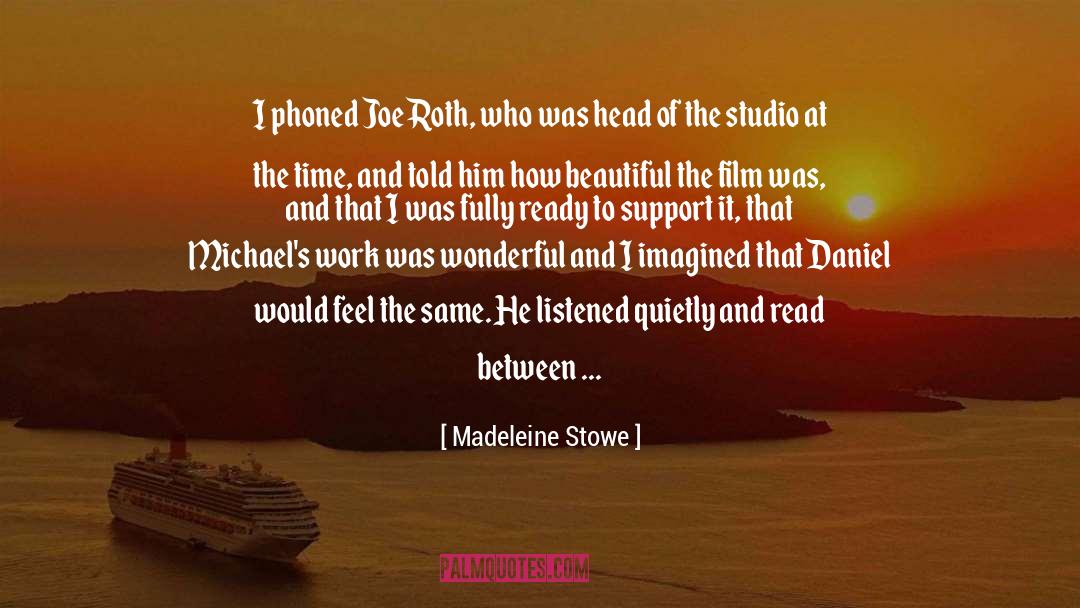 Madeleine Stowe Quotes: I phoned Joe Roth, who