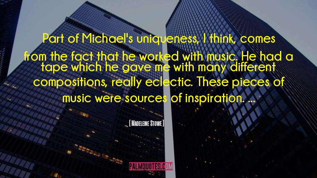 Madeleine Stowe Quotes: Part of Michael's uniqueness, I