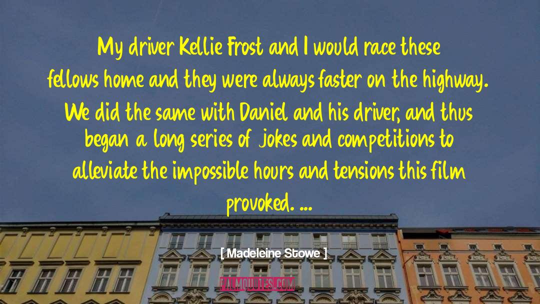 Madeleine Stowe Quotes: My driver Kellie Frost and