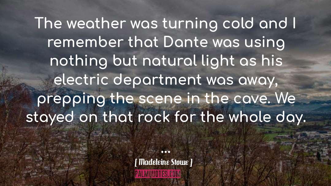 Madeleine Stowe Quotes: The weather was turning cold