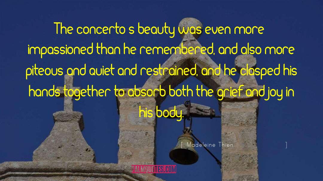 Madeleine Thien Quotes: The concerto's beauty was even