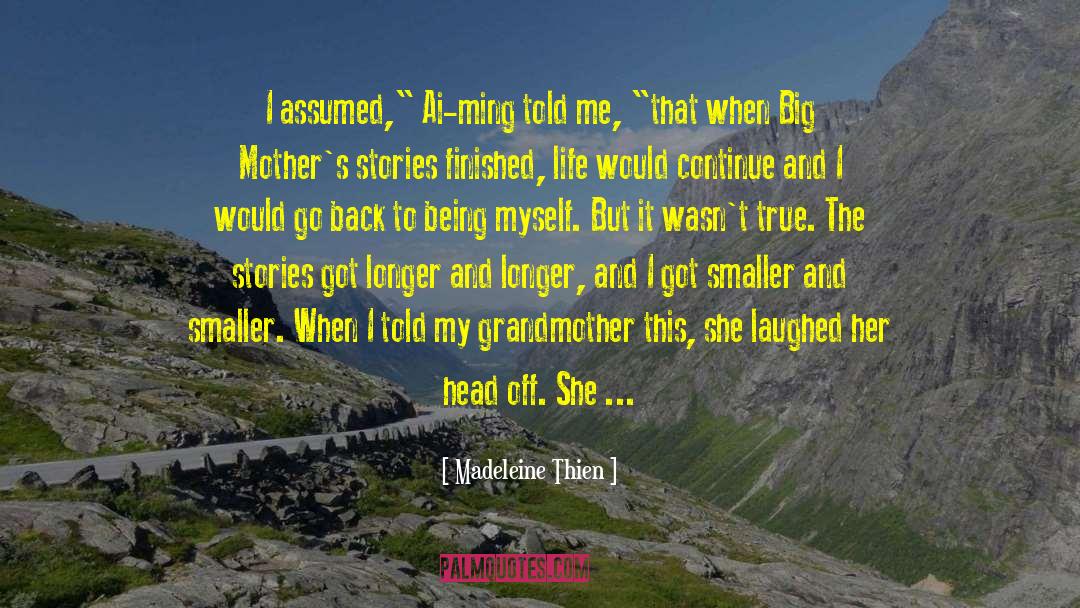 Madeleine Thien Quotes: I assumed,