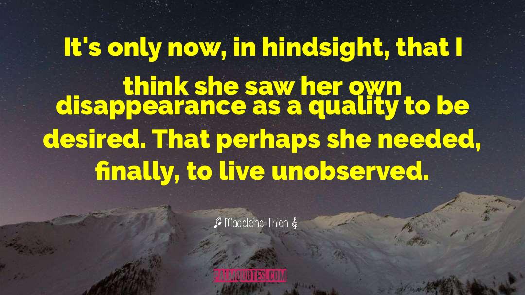 Madeleine Thien Quotes: It's only now, in hindsight,