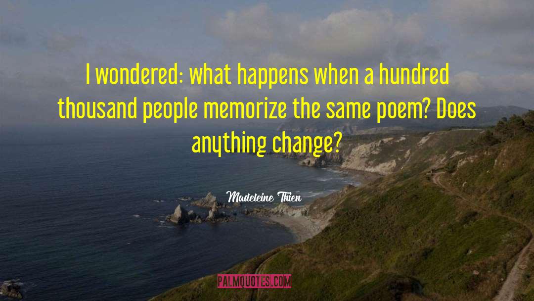 Madeleine Thien Quotes: I wondered: what happens when